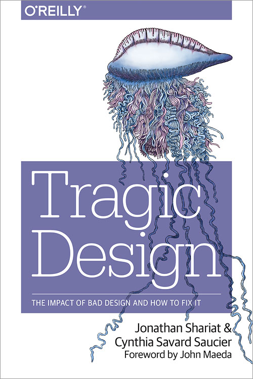 Tragic Design book cover, The true impact of bad design and how to fix it by Jonathan Shariat and Cynthia Savard Saucier